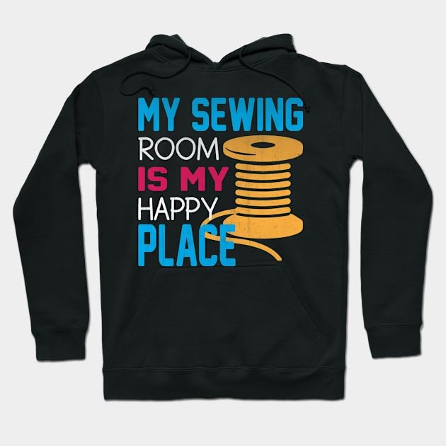 My Sewing Room is My Happy Place Novelty Sewing Hoodie by TheLostLatticework